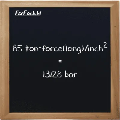 85 ton-force(long)/inch<sup>2</sup> is equivalent to 13128 bar (85 LT f/in<sup>2</sup> is equivalent to 13128 bar)